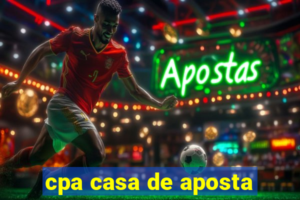 cpa casa de aposta