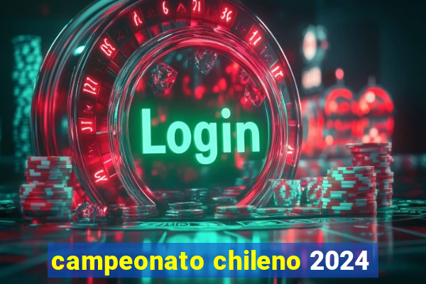 campeonato chileno 2024