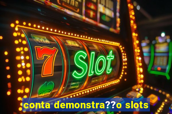 conta demonstra??o slots