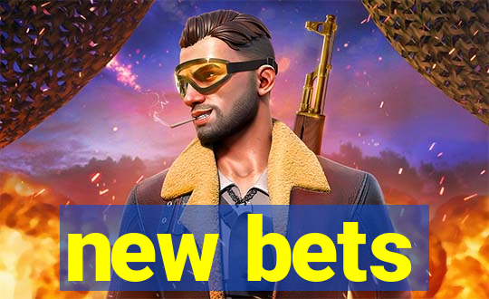 new bets