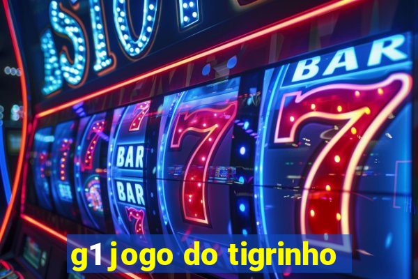 g1 jogo do tigrinho