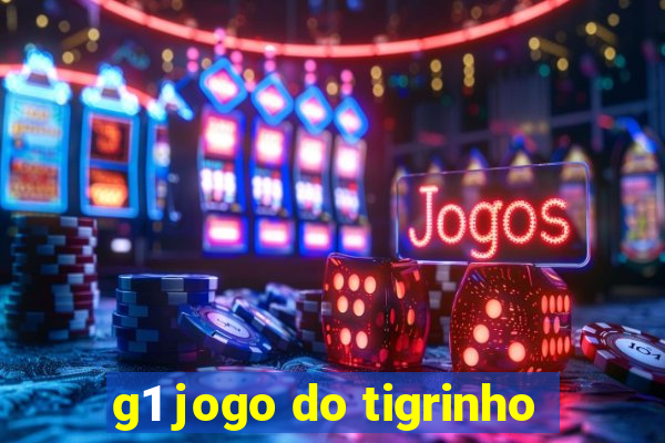 g1 jogo do tigrinho