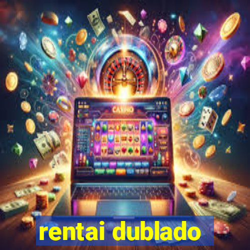 rentai dublado