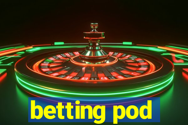 betting pod