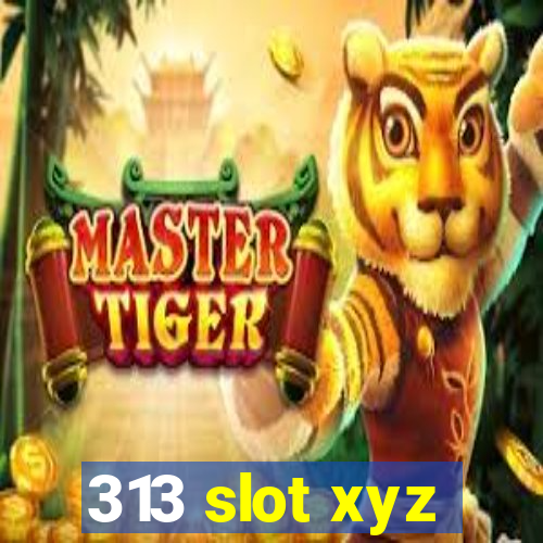 313 slot xyz