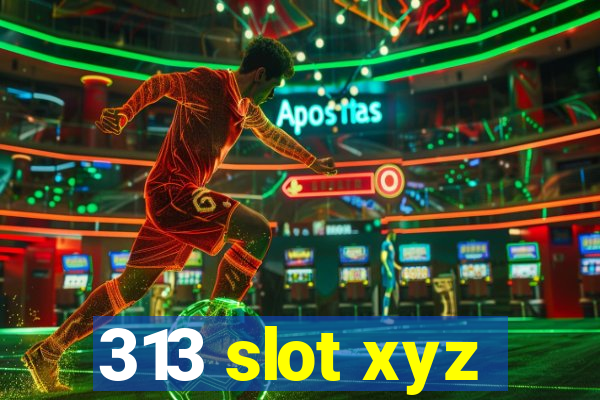 313 slot xyz