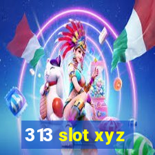 313 slot xyz