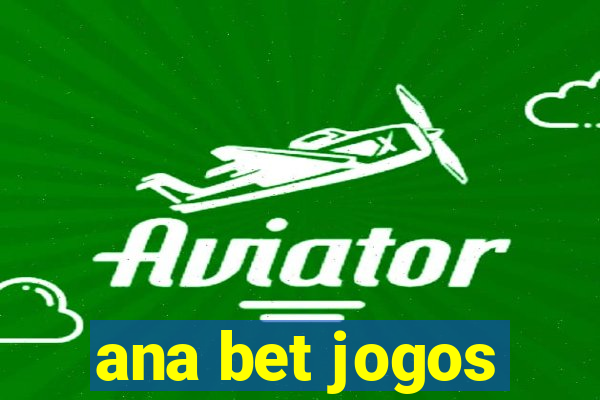 ana bet jogos