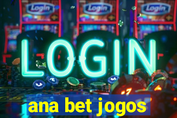 ana bet jogos