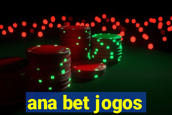 ana bet jogos