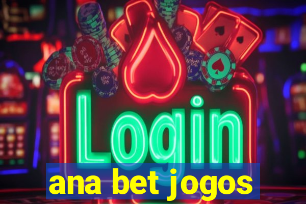 ana bet jogos