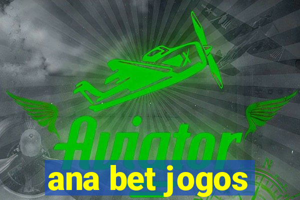 ana bet jogos