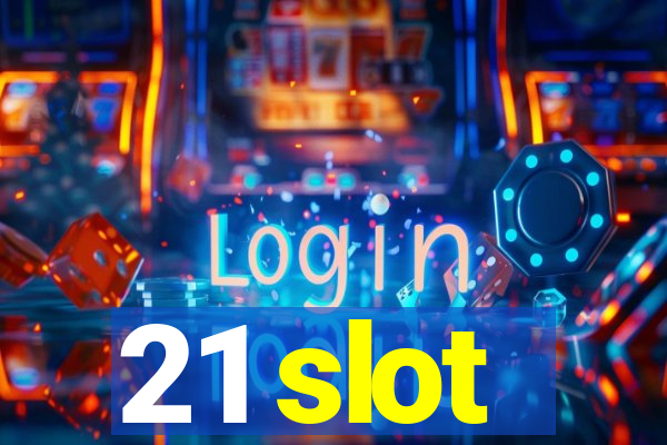 21 slot