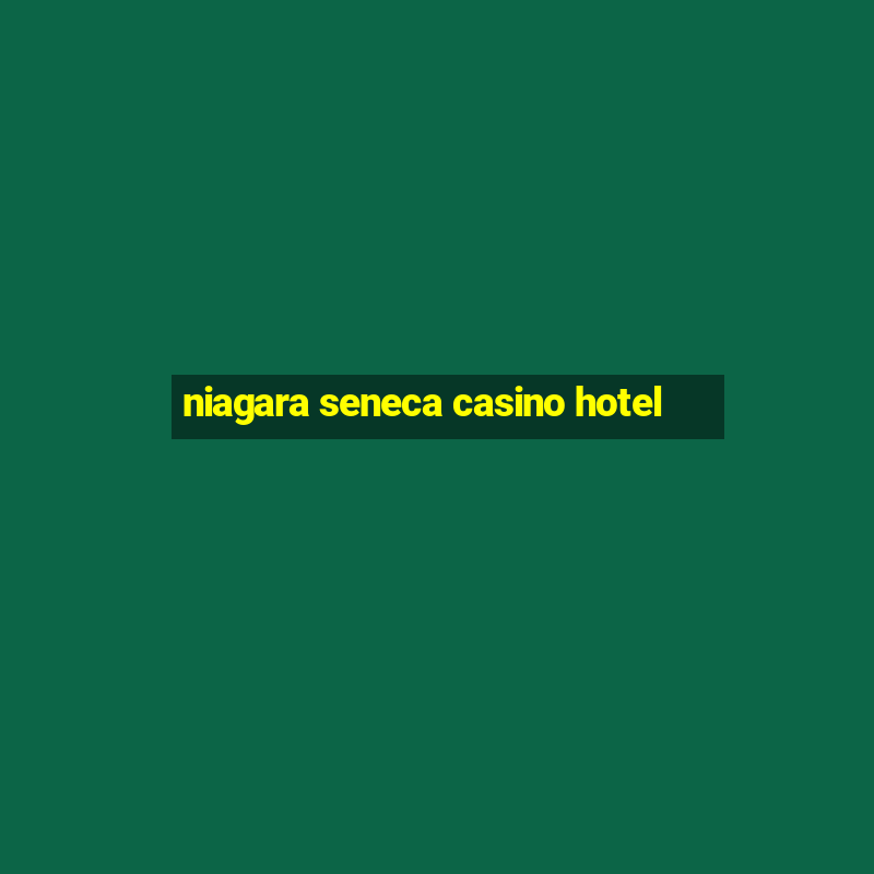 niagara seneca casino hotel