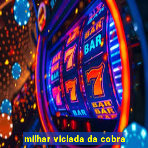 milhar viciada da cobra