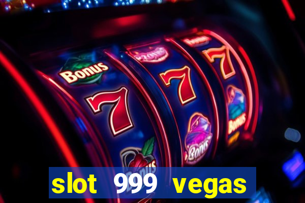 slot 999 vegas game ll