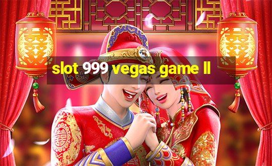 slot 999 vegas game ll