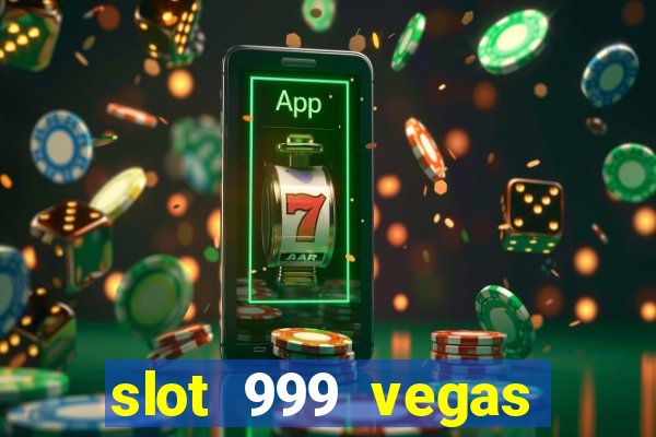 slot 999 vegas game ll