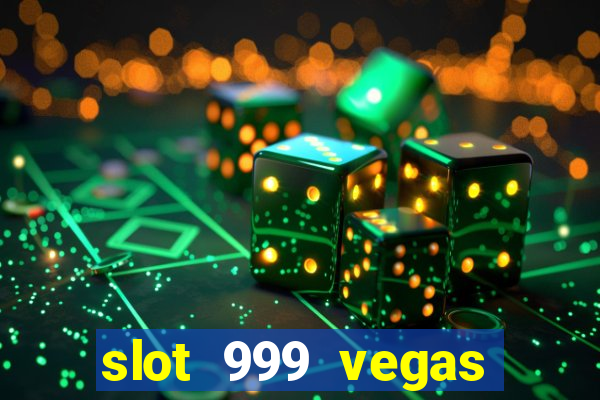 slot 999 vegas game ll