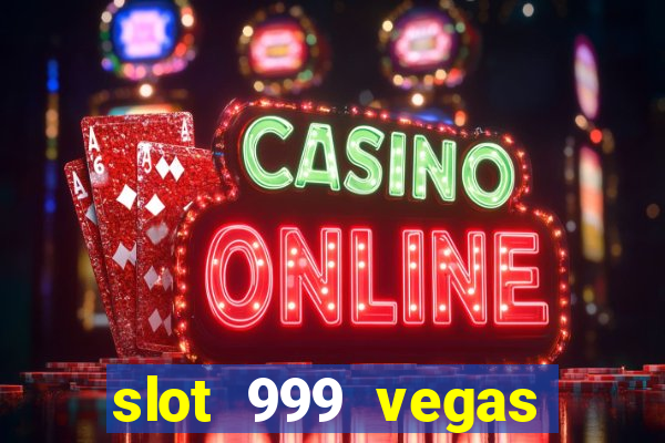 slot 999 vegas game ll