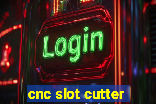 cnc slot cutter