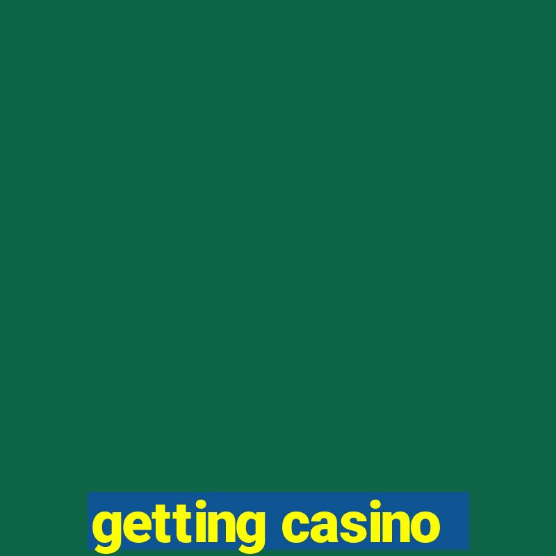 getting casino