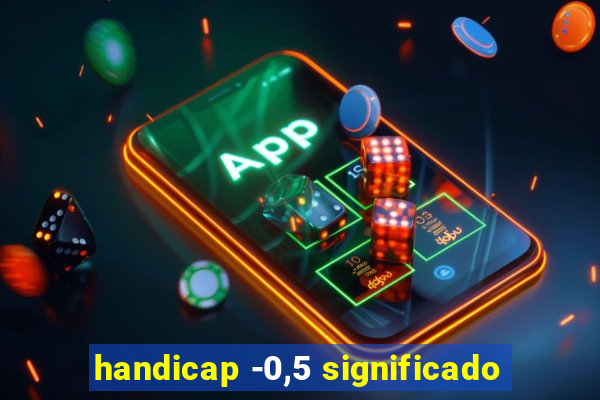 handicap -0,5 significado