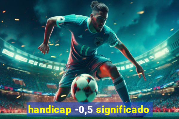 handicap -0,5 significado