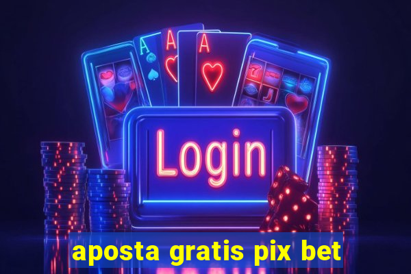 aposta gratis pix bet