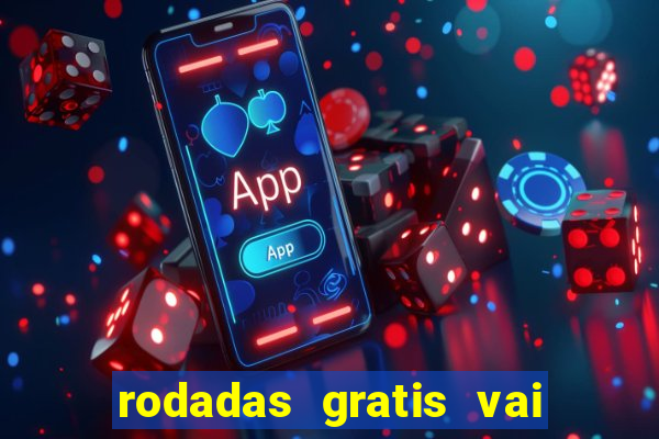 rodadas gratis vai de bet