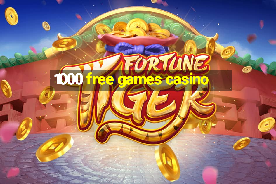 1000 free games casino