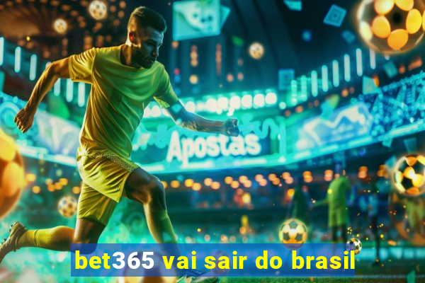 bet365 vai sair do brasil