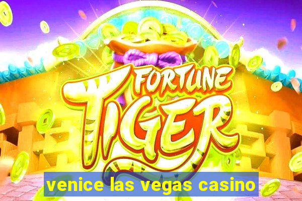 venice las vegas casino