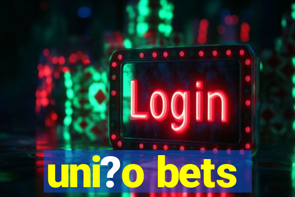 uni?o bets