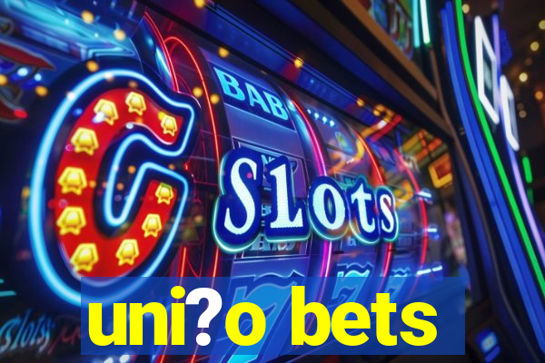 uni?o bets