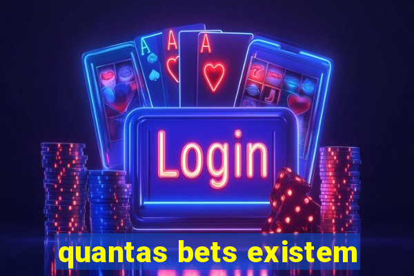 quantas bets existem