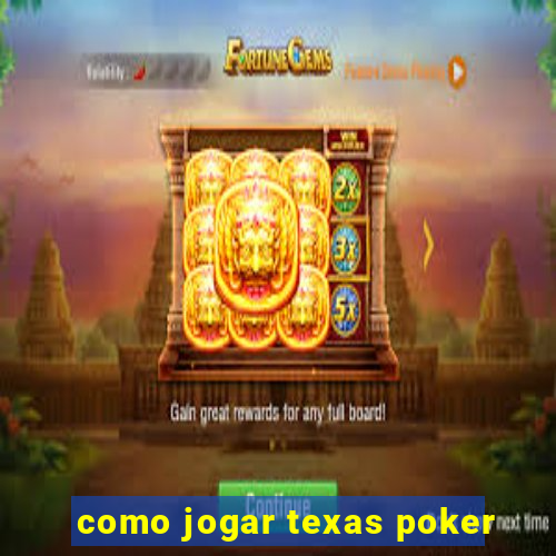 como jogar texas poker