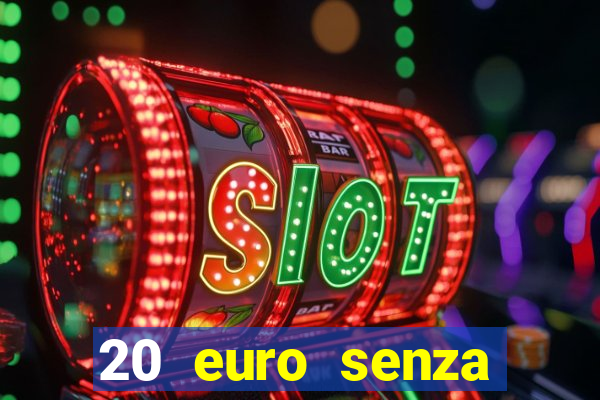 20 euro senza deposito casino