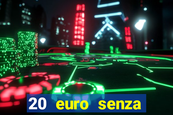 20 euro senza deposito casino