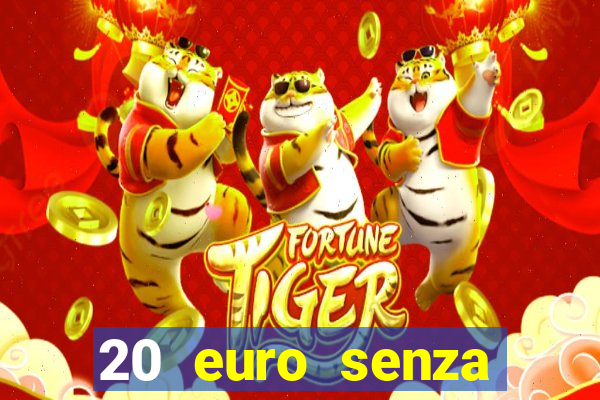 20 euro senza deposito casino