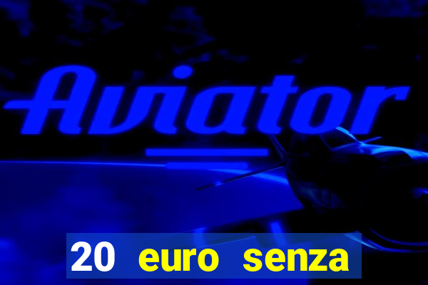 20 euro senza deposito casino