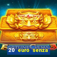 20 euro senza deposito casino