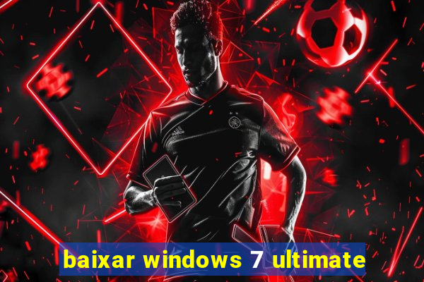 baixar windows 7 ultimate