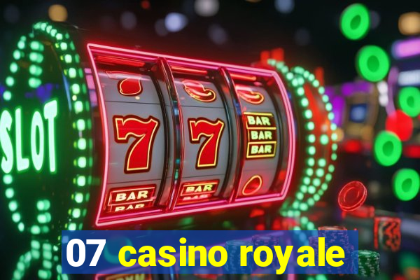 07 casino royale