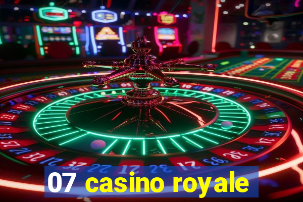 07 casino royale