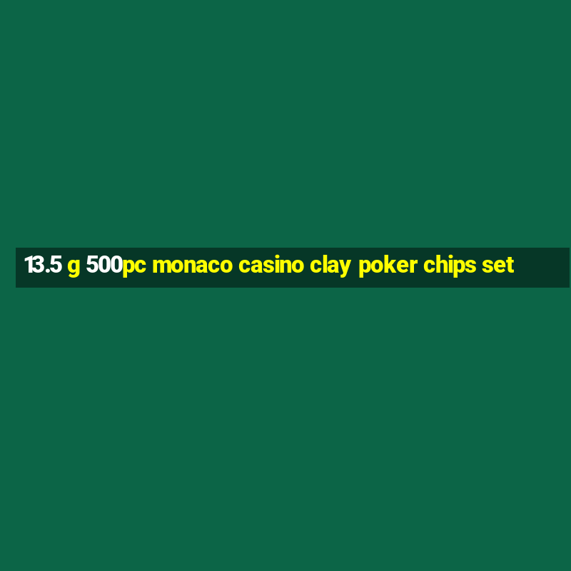 13.5 g 500pc monaco casino clay poker chips set