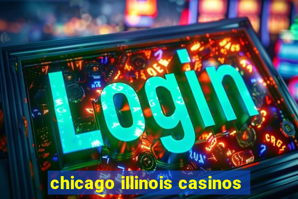 chicago illinois casinos