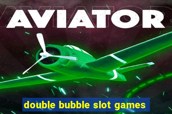 double bubble slot games