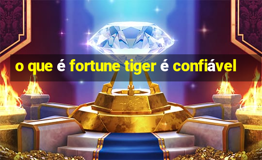 o que é fortune tiger é confiável