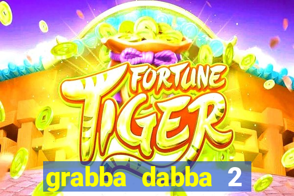 grabba dabba 2 slot game